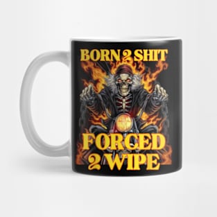 Born 2 Shit Forced 2 Wipe Hard Skeleton Mug